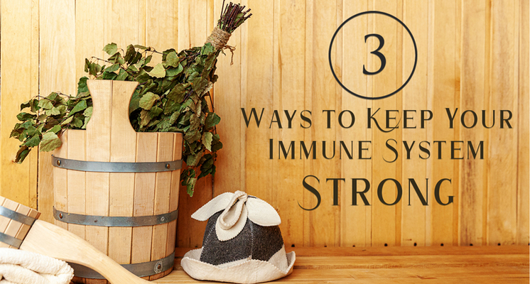 Three Ways to Keep Your Immune System Strong